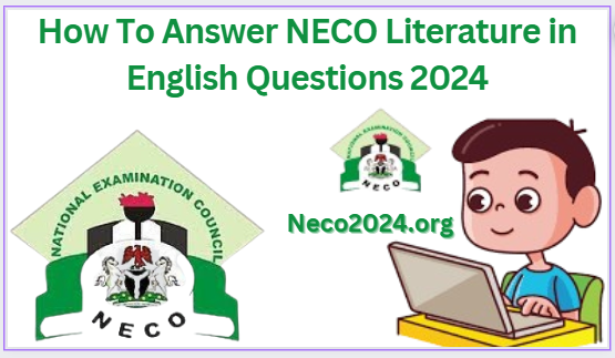 How To Answer NECO Literature in English Questions 2024