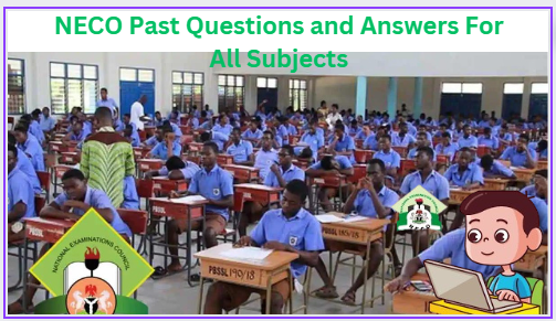 NECO Past Questions and Answers For All Subjects 