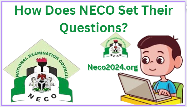 How Does NECO Set Their Questions?