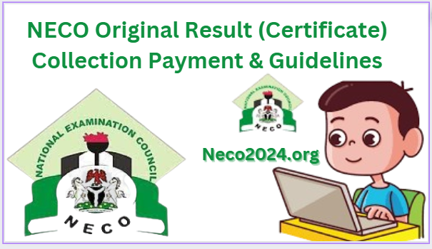 NECO Original Result (Certificate) Collection Payment & Guidelines
