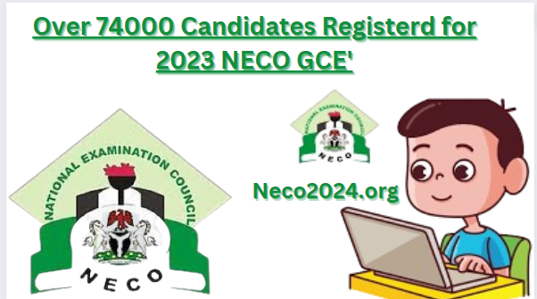 Over 74000 Candidates Registerd for 2023 NECO GCE'